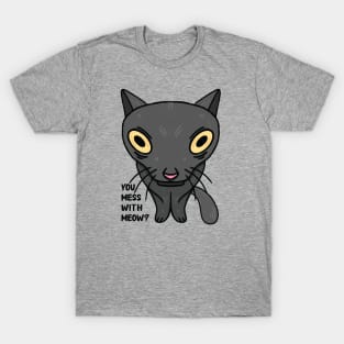 Cat Memes - You Mess With Meow? T-Shirt